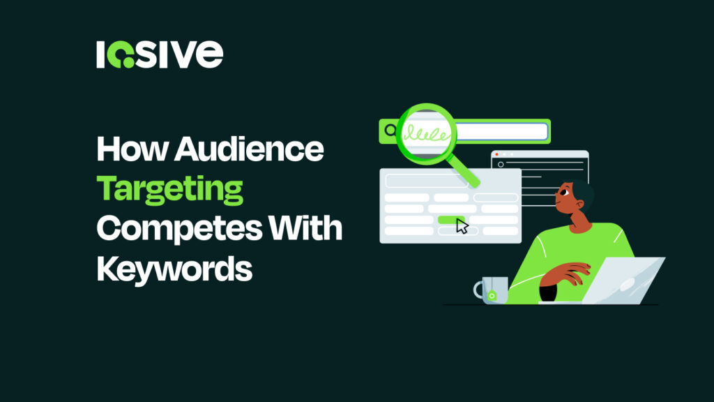 How Audience Targeting Competes With Keywords